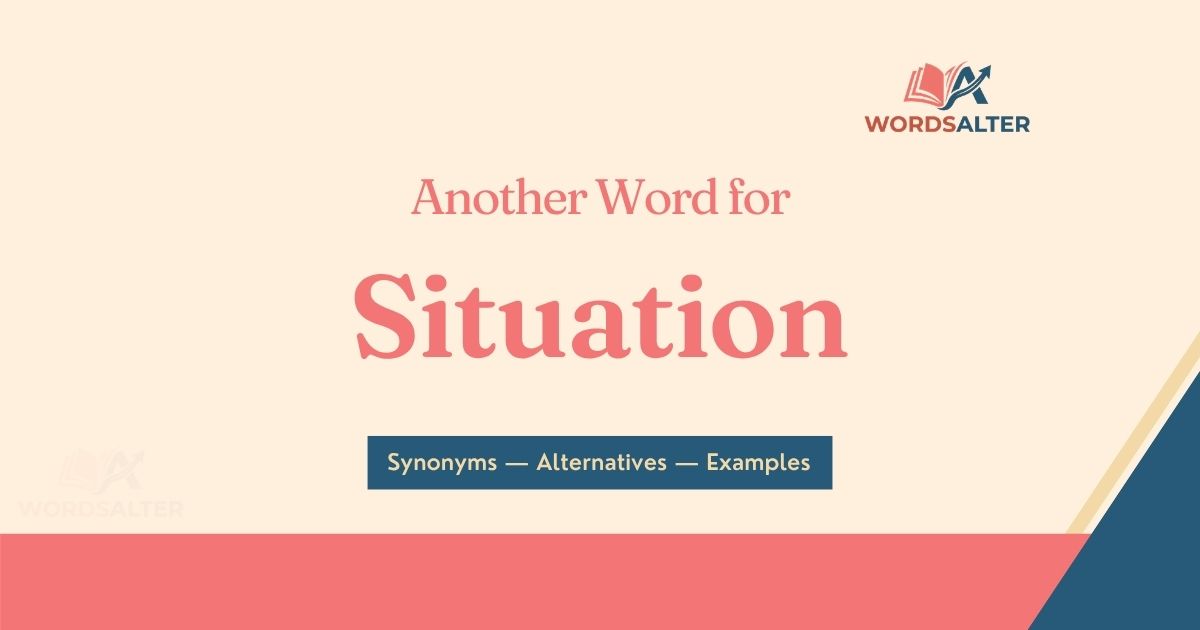 Another Word for Situation: Synonyms, Alternatives & Examples