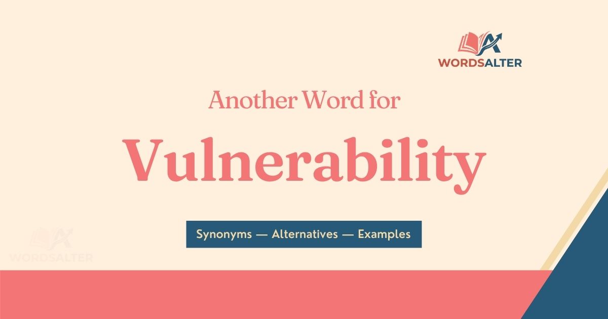 Another Word for Vulnerability: Synonyms, Nuances & Examples