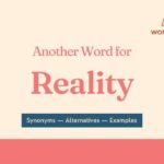 Another Word for Reality: Synonyms, Meanings & Usage