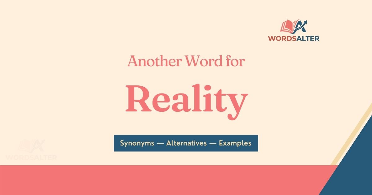 Another Word for Reality: Synonyms, Meanings & Usage